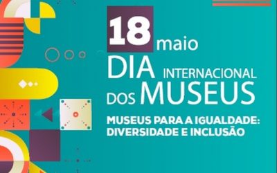 18 de maio – Dia Internacional dos Museus